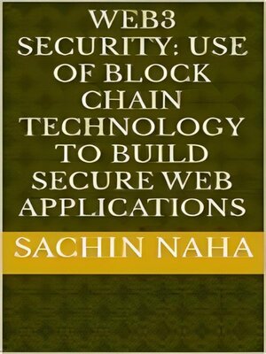 cover image of Web3 Security--Use of Block Chain Technology to Build Secure Web Applications